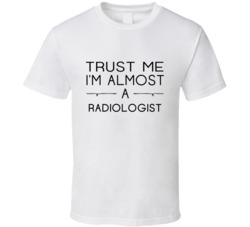 Radiologist  Trust Me Occupation T Shirt