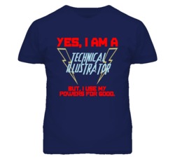 Yes I Am A Technical Illustrator Funny Powers T Shirt