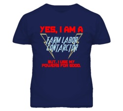 Yes I Am A Farm Labor Contarctor Funny Powers T Shirt