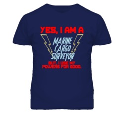 Yes I Am A Marine Cargo Surveyor Funny Powers T Shirt