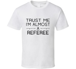 Referee Trust Me Occupation T Shirt
