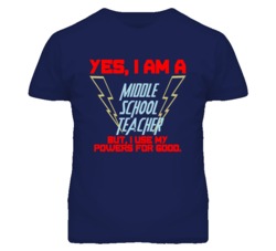 Yes I Am A Middle School Teacher Funny Powers T Shirt