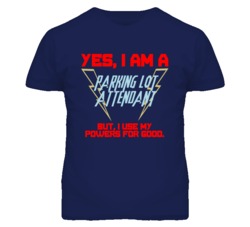 Yes I Am A Parking Lot Attendant Funny Powers T Shirt