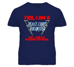 Yes I Am A Peace Corps Volunteer Funny Powers T Shirt