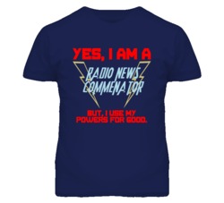 Yes I Am A Radio News Commenator Funny Powers T Shirt