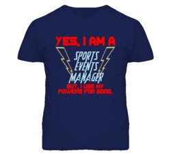 Yes I Am A Sports Events Manager Funny Powers T Shirt