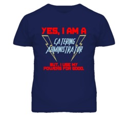 Yes I Am A Catering Administrator Funny Powers T Shirt