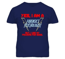 Yes I Am A Forensics Psychologist Funny Powers T Shirt