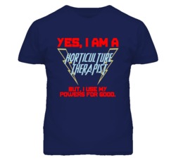 Yes I Am A Horticulture Therapist Funny Powers T Shirt