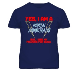 Yes I Am A Hospital Administrator Funny Powers T Shirt