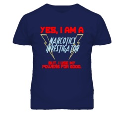 Yes I Am A Narcotics Investigator Funny Powers T Shirt