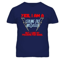 Yes I Am A Ceiling Tile Installer Funny Powers T Shirt
