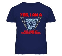 Yes I Am A Community Health Nurse Funny Powers T Shirt