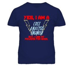 Yes I Am A Cost Analysis Engineer Funny Powers T Shirt