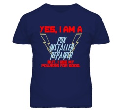 Yes I Am A Pbx Installer Repairer Funny Powers T Shirt