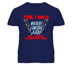 Yes I Am A Wildlife Control Agent Funny Powers T Shirt