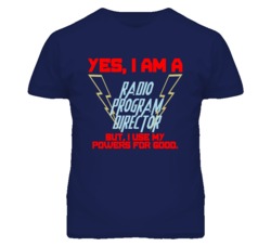 Yes I Am A Radio Program Director Funny Powers T Shirt