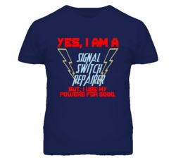 Yes I Am A Signal Switch Repairer Funny Powers T Shirt