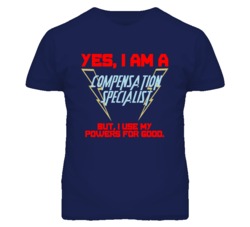 Yes I Am A Compensation Specialist Funny Powers T Shirt