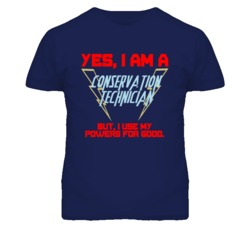 Yes I Am A Conservation Technician Funny Powers T Shirt