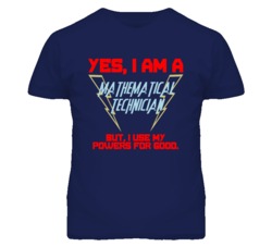 Yes I Am A Mathematical Technician Funny Powers T Shirt