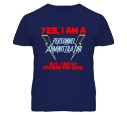 Yes I Am A Personnel Administrator Funny Powers T Shirt