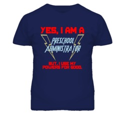 Yes I Am A Preschool Administrator Funny Powers T Shirt