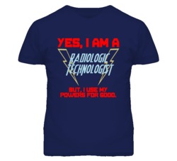 Yes I Am A Radiologic Technologist Funny Powers T Shirt