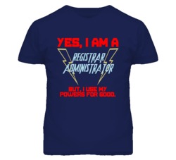 Yes I Am A Registrar Administrator Funny Powers T Shirt
