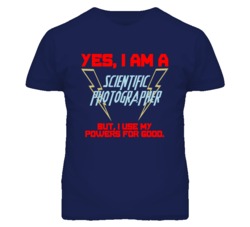 Yes I Am A Scientific Photographer Funny Powers T Shirt