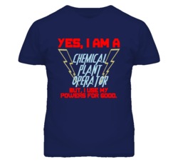 Yes I Am A Chemical Plant Operator Funny Powers T Shirt