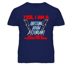 Yes I Am A Dressing Room Attendant Funny Powers T Shirt
