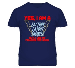 Yes I Am A Factory Layout Engineer Funny Powers T Shirt