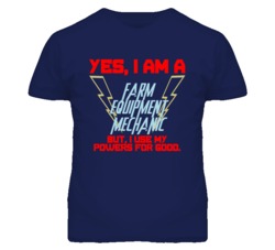 Yes I Am A Farm Equipment Mechanic Funny Powers T Shirt