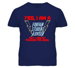 Yes I Am A Foreign Student Adviser Funny Powers T Shirt