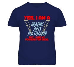 Yes I Am A Graphic Arts Platemaker Funny Powers T Shirt