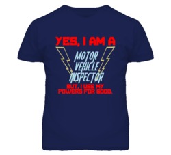 Yes I Am A Motor Vehicle Inspector Funny Powers T Shirt