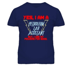 Yes I Am A Petroleum Lab Assistant Funny Powers T Shirt