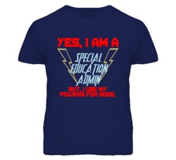 Yes I Am A Special Education Admin Funny Powers T Shirt