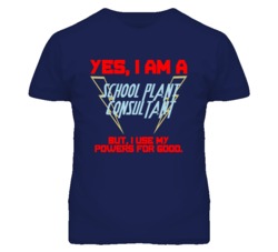 Yes I Am A School Plant Consultant Funny Powers T Shirt