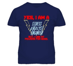 Yes I Am A Stress Analyst Engineer Funny Powers T Shirt