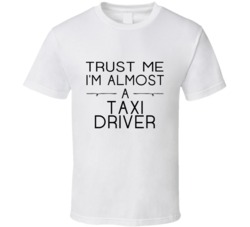 Taxi Driver Trust Me Occupation T Shirt