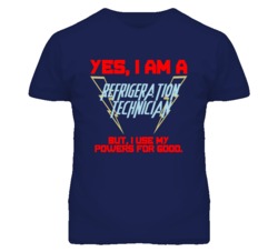 Yes I Am A Refrigeration Technician Funny Powers T Shirt