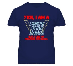 Yes I Am A Computer Systems Manager Funny Powers T Shirt