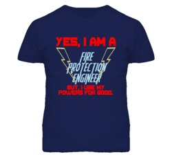 Yes I Am A Fire Protection Engineer Funny Powers T Shirt