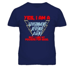 Yes I Am A Government Revenue Agent Funny Powers T Shirt