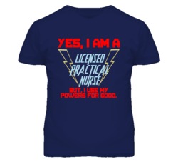 Yes I Am A Licensed Practical Nurse Funny Powers T Shirt