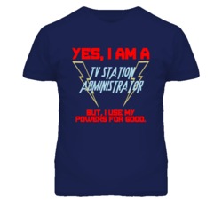 Yes I Am A Tv Station Administrator Funny Powers T Shirt