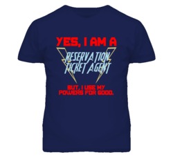 Yes I Am A Reservation Ticket Agent Funny Powers T Shirt