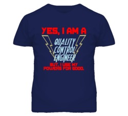 Yes I Am A Quality Control Engineer Funny Powers T Shirt